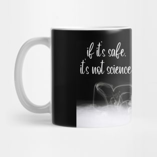 If It's Safe, It's Not Science Mug